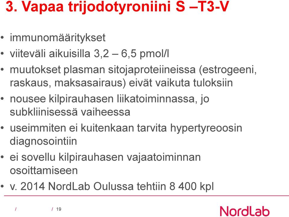 liikatoiminnassa, jo subkliinisessä vaiheessa useimmiten ei kuitenkaan tarvita hypertyreoosin