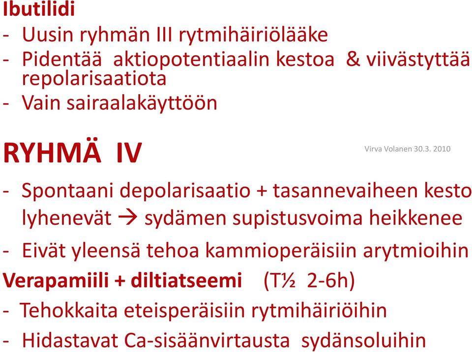 lyhenevät sydämen supistusvoima heikkenee - Eivät yleensä tehoa kammioperäisiin arytmioihin Verapamiili