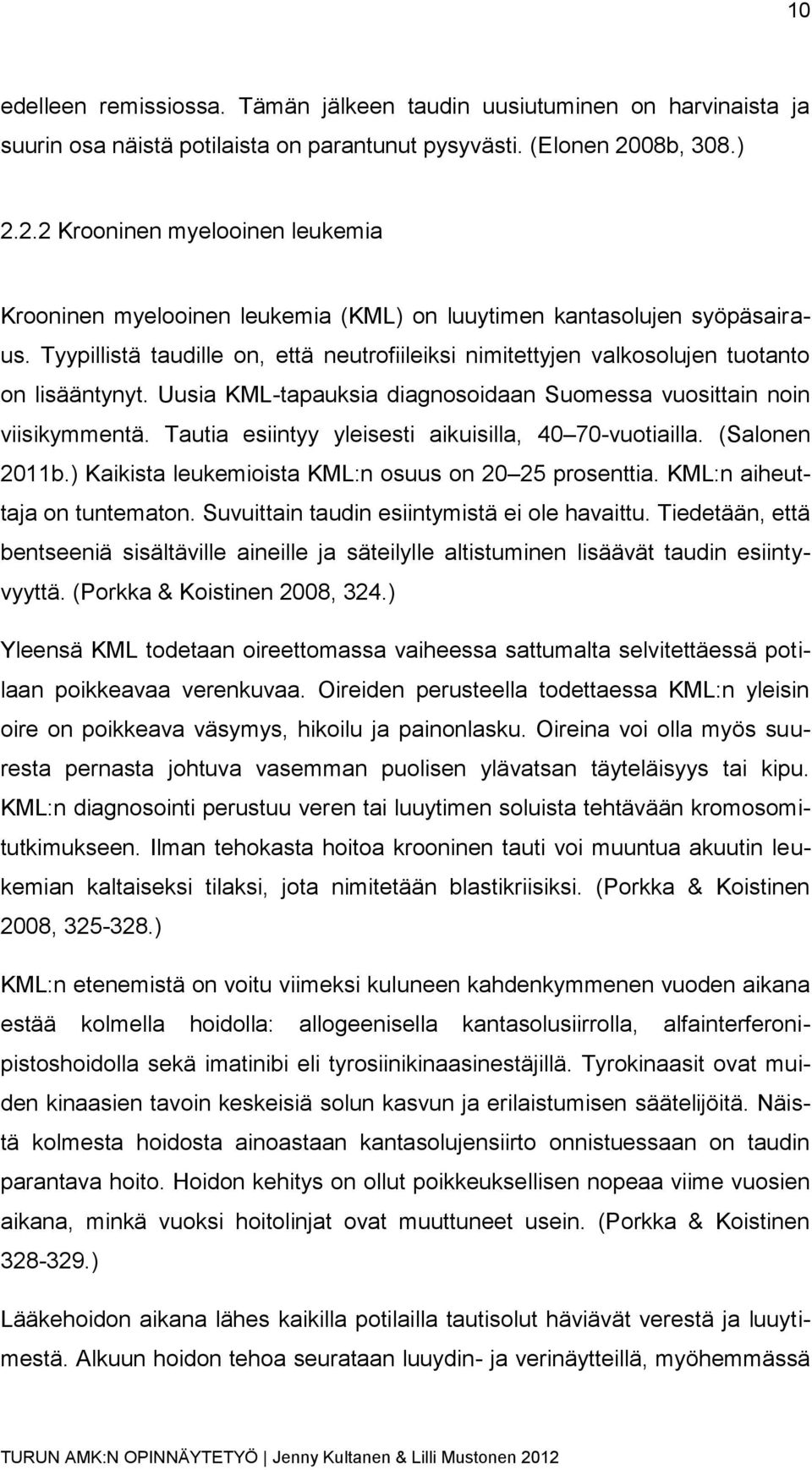 Tyypillistä taudille on, että neutrofiileiksi nimitettyjen valkosolujen tuotanto on lisääntynyt. Uusia KML-tapauksia diagnosoidaan Suomessa vuosittain noin viisikymmentä.