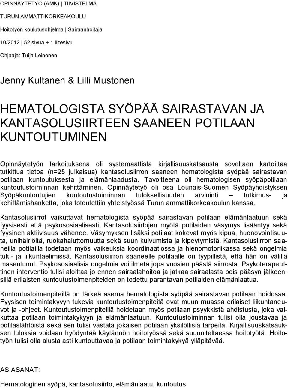 kantasolusiirron saaneen hematologista syöpää sairastavan potilaan kuntoutuksesta ja elämänlaadusta. Tavoitteena oli hematologisen syöpäpotilaan kuntoutustoiminnan kehittäminen.