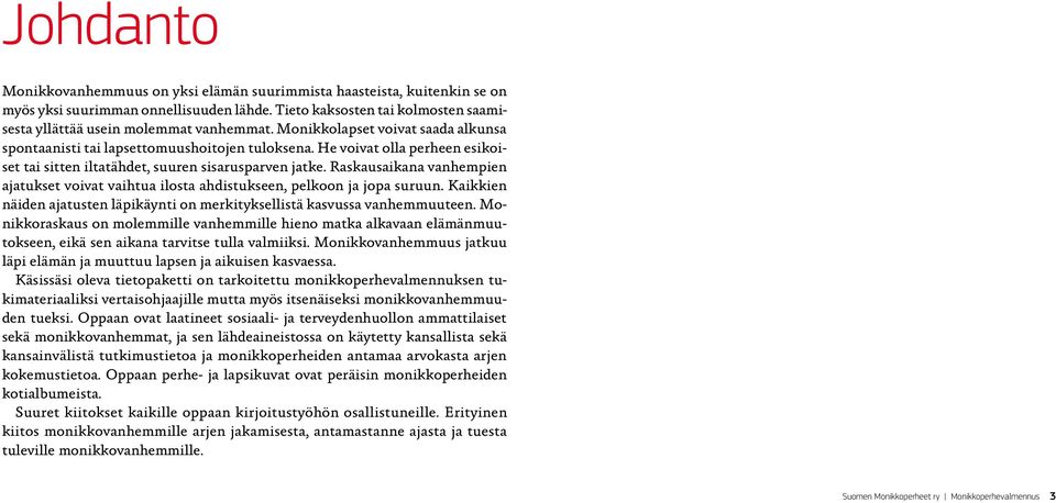 Raskausaikana vanhempien ajatukset voivat vaihtua ilosta ahdistukseen, pelkoon ja jopa suruun. Kaikkien näiden ajatusten läpikäynti on merkityksellistä kasvussa vanhemmuuteen.