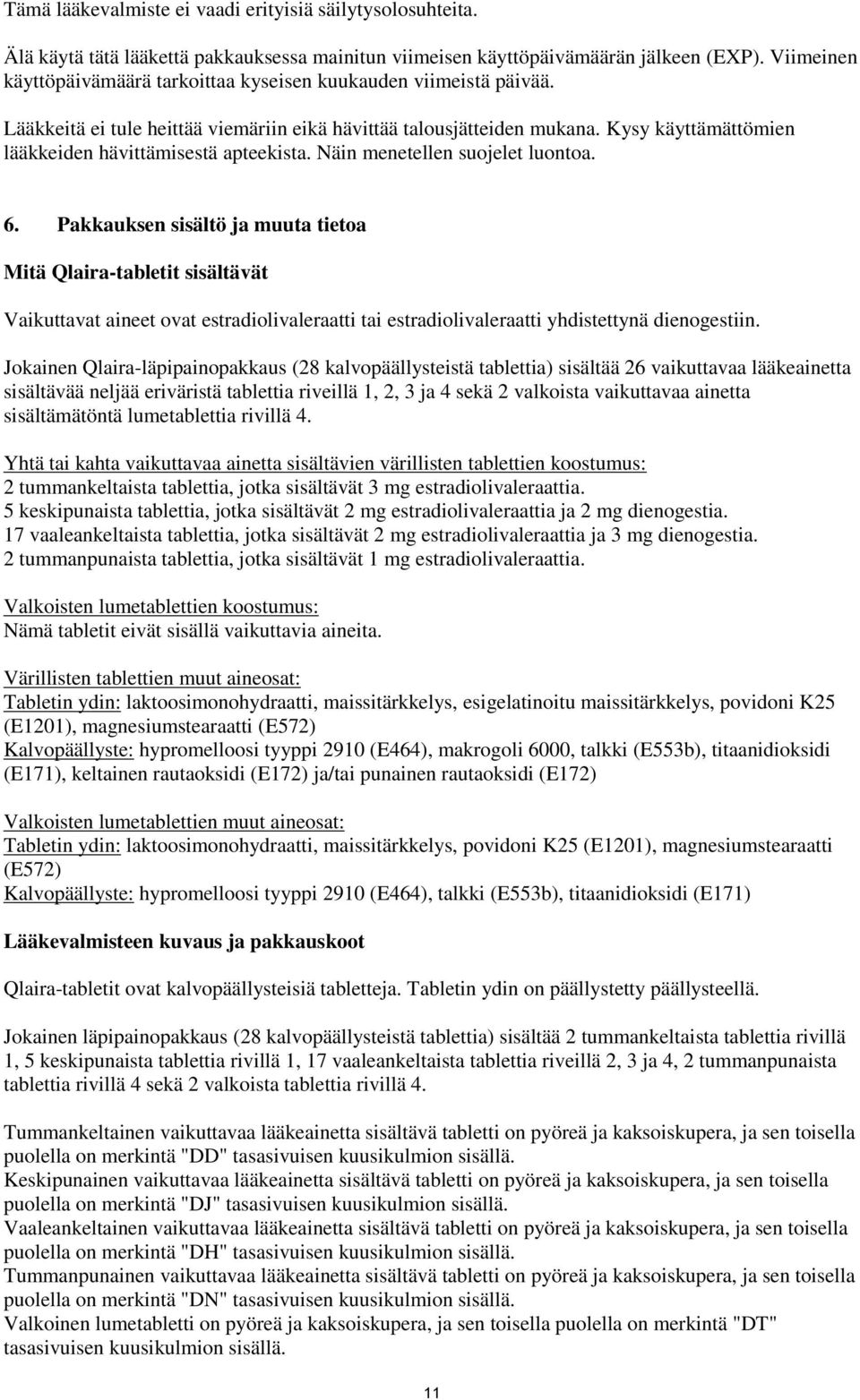 Kysy käyttämättömien lääkkeiden hävittämisestä apteekista. Näin menetellen suojelet luontoa. 6.