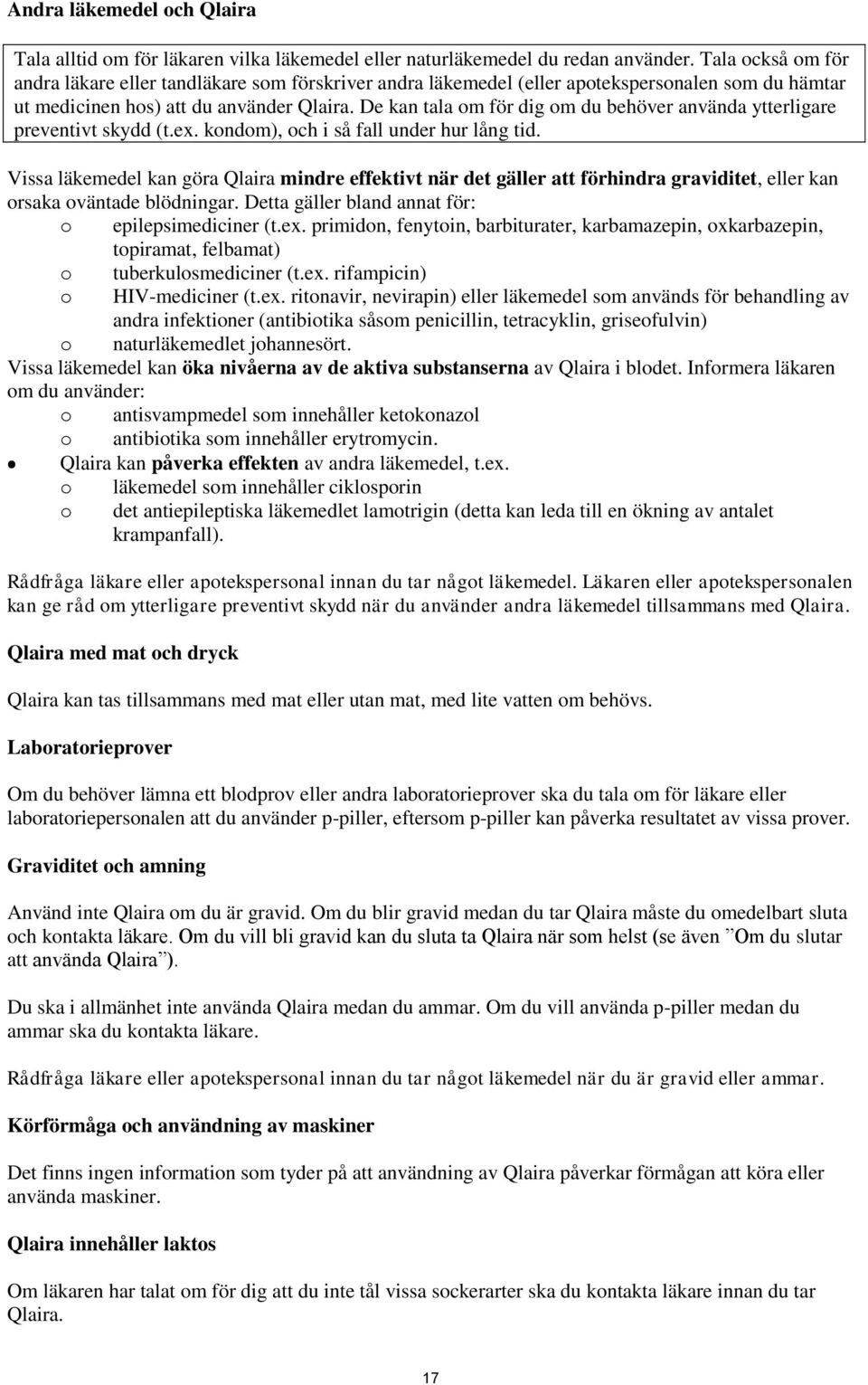 De kan tala om för dig om du behöver använda ytterligare preventivt skydd (t.ex. kondom), och i så fall under hur lång tid.