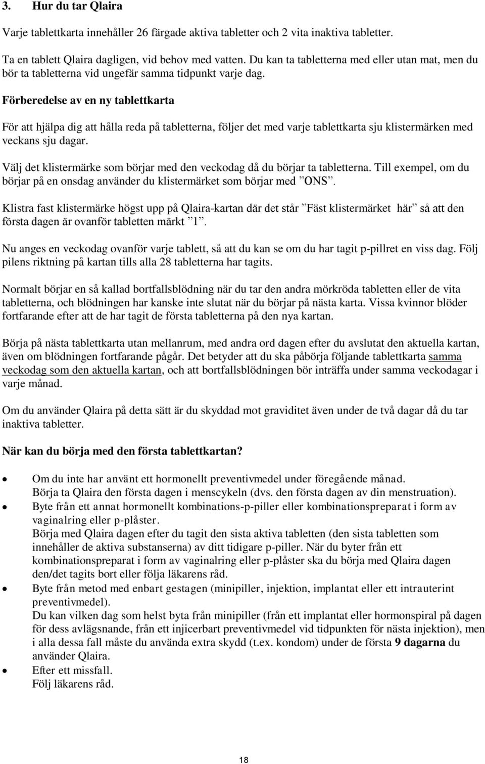 Förberedelse av en ny tablettkarta För att hjälpa dig att hålla reda på tabletterna, följer det med varje tablettkarta sju klistermärken med veckans sju dagar.