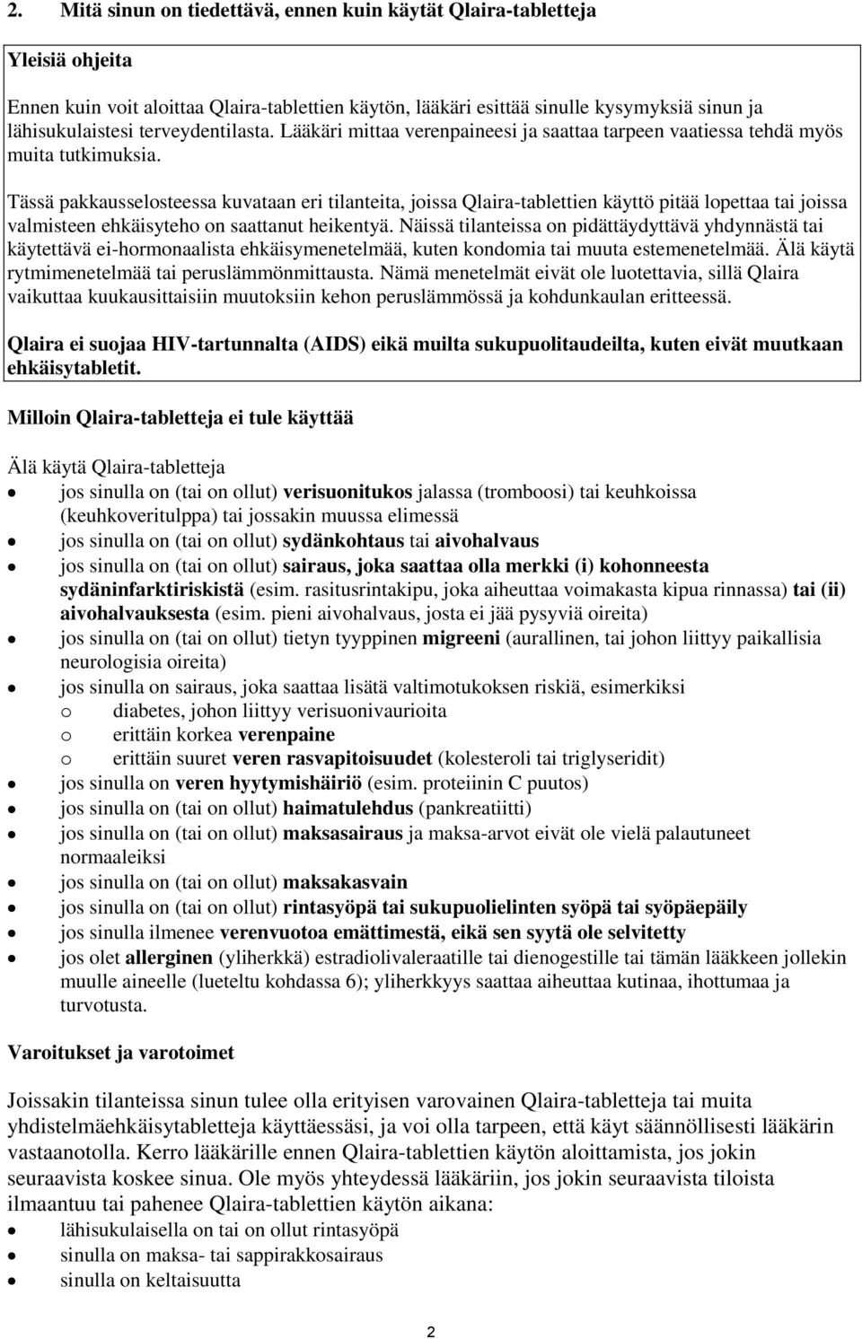 Tässä pakkausselosteessa kuvataan eri tilanteita, joissa Qlaira-tablettien käyttö pitää lopettaa tai joissa valmisteen ehkäisyteho on saattanut heikentyä.