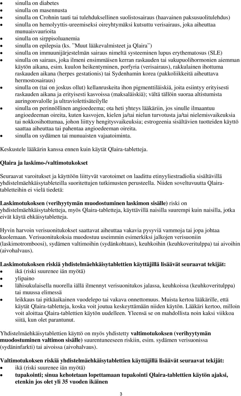 Muut lääkevalmisteet ja Qlaira ) sinulla on immuunijärjestelmän sairaus nimeltä systeeminen lupus erythematosus (SLE) sinulla on sairaus, joka ilmeni ensimmäisen kerran raskauden tai