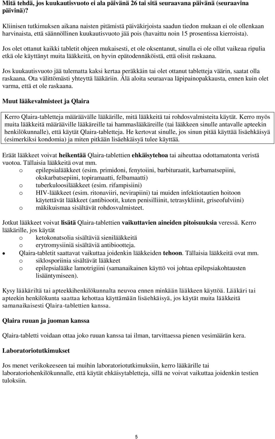 Jos olet ottanut kaikki tabletit ohjeen mukaisesti, et ole oksentanut, sinulla ei ole ollut vaikeaa ripulia etkä ole käyttänyt muita lääkkeitä, on hyvin epätodennäköistä, että olisit raskaana.