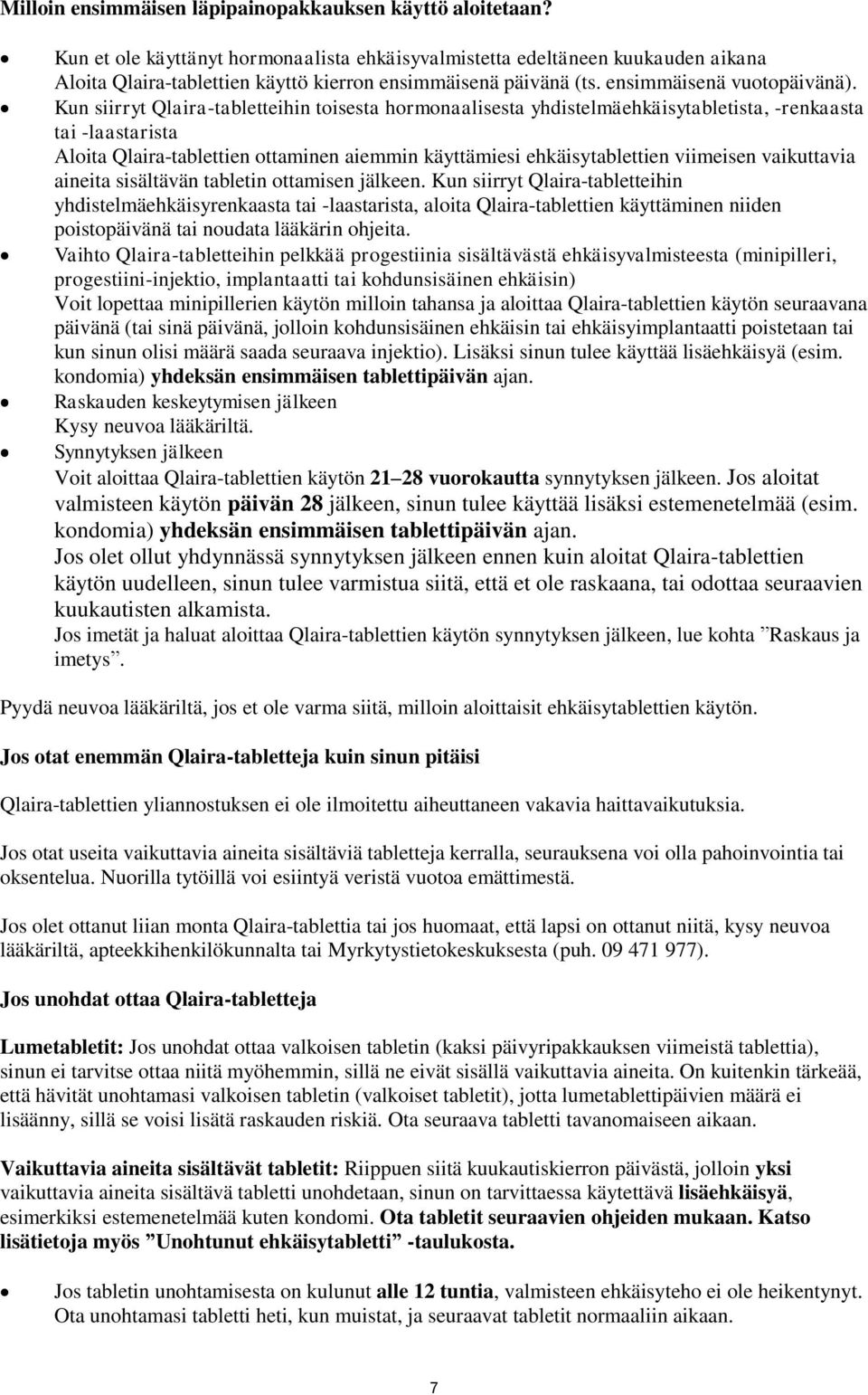 Kun siirryt Qlaira-tabletteihin toisesta hormonaalisesta yhdistelmäehkäisytabletista, -renkaasta tai -laastarista Aloita Qlaira-tablettien ottaminen aiemmin käyttämiesi ehkäisytablettien viimeisen