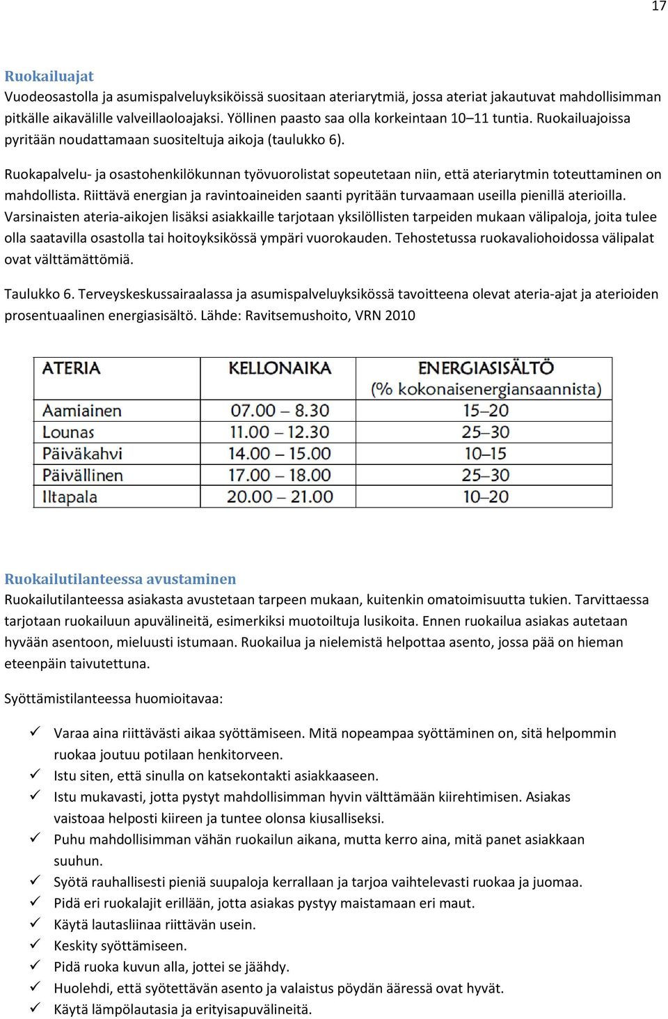 Ruokapalvelu- ja osastohenkilökunnan työvuorolistat sopeutetaan niin, että ateriarytmin toteuttaminen on mahdollista.