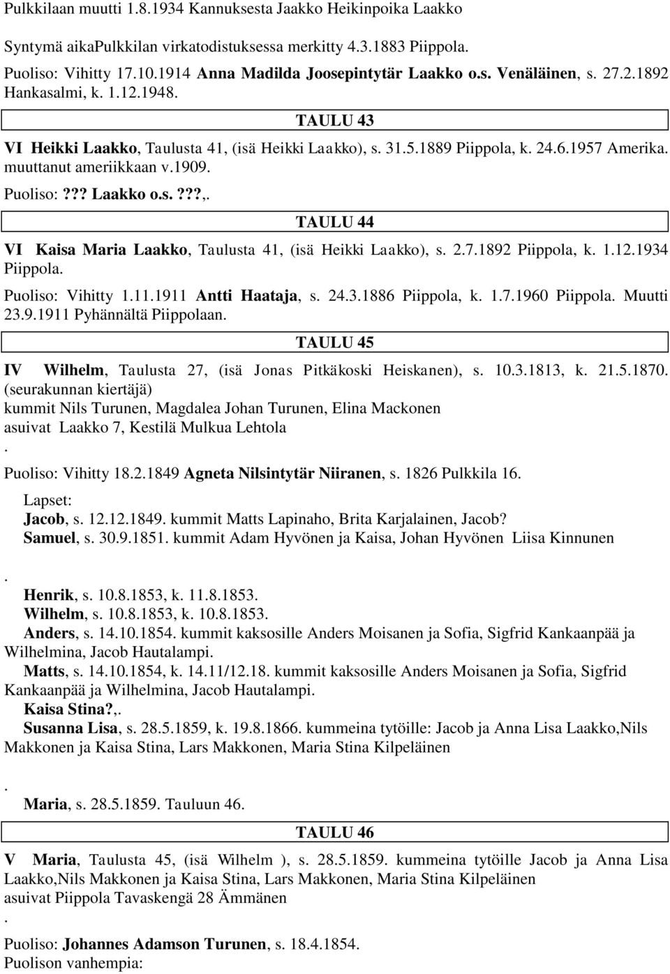 ??, TAULU 44 VI Kaisa Maria Laakko, Taulusta 41, (isä Heikki Laakko), s 271892 Piippola, k 1121934 Piippola Puoliso: Vihitty 1111911 Antti Haataja, s 2431886 Piippola, k 171960 Piippola Muutti