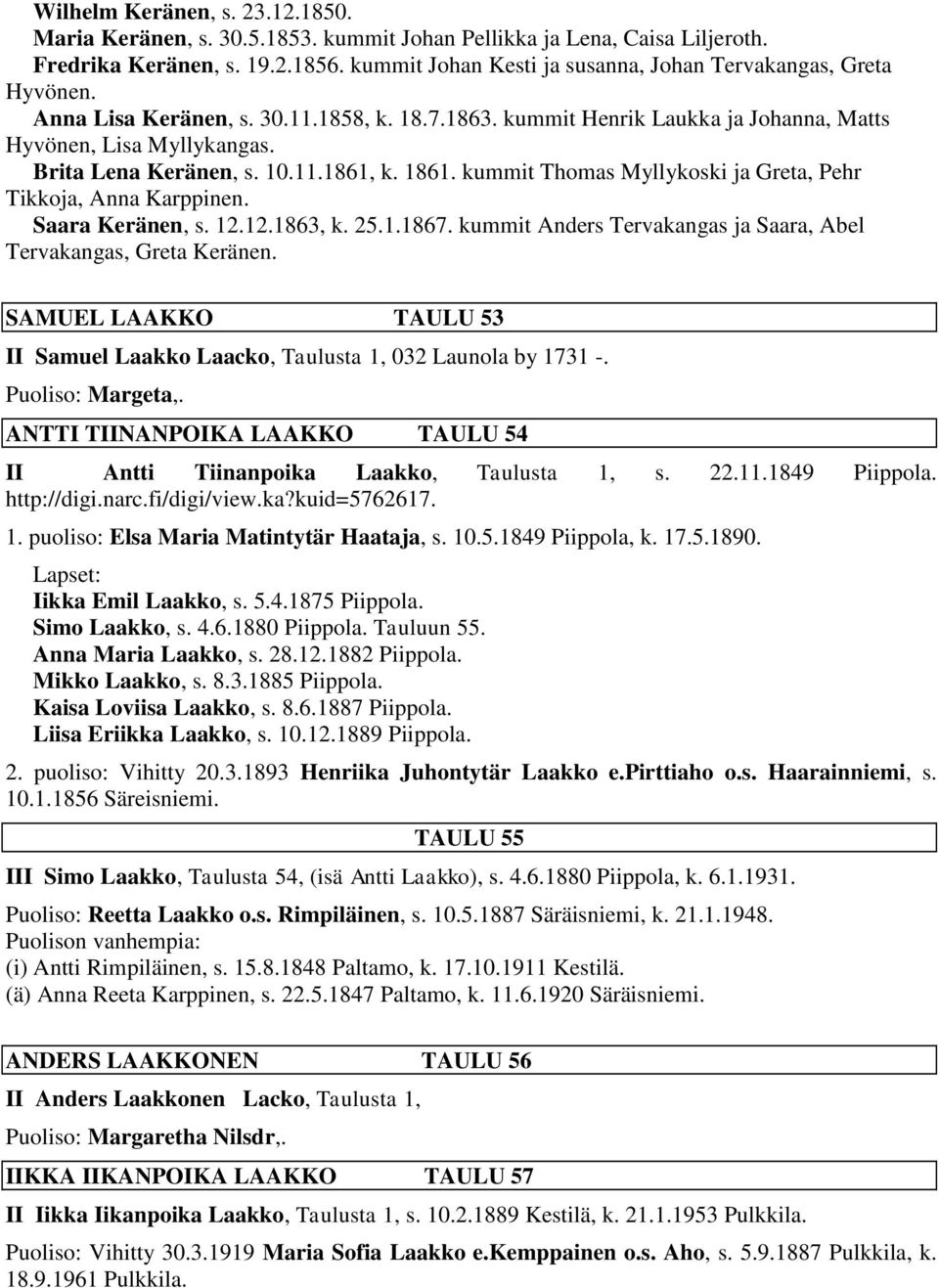 Karppinen Saara Keränen, s 12121863, k 2511867 kummit Anders Tervakangas ja Saara, Abel Tervakangas, Greta Keränen SAMUEL LAAKKO TAULU 53 II Samuel Laakko Laacko, Taulusta 1, 032 Launola by 1731 -