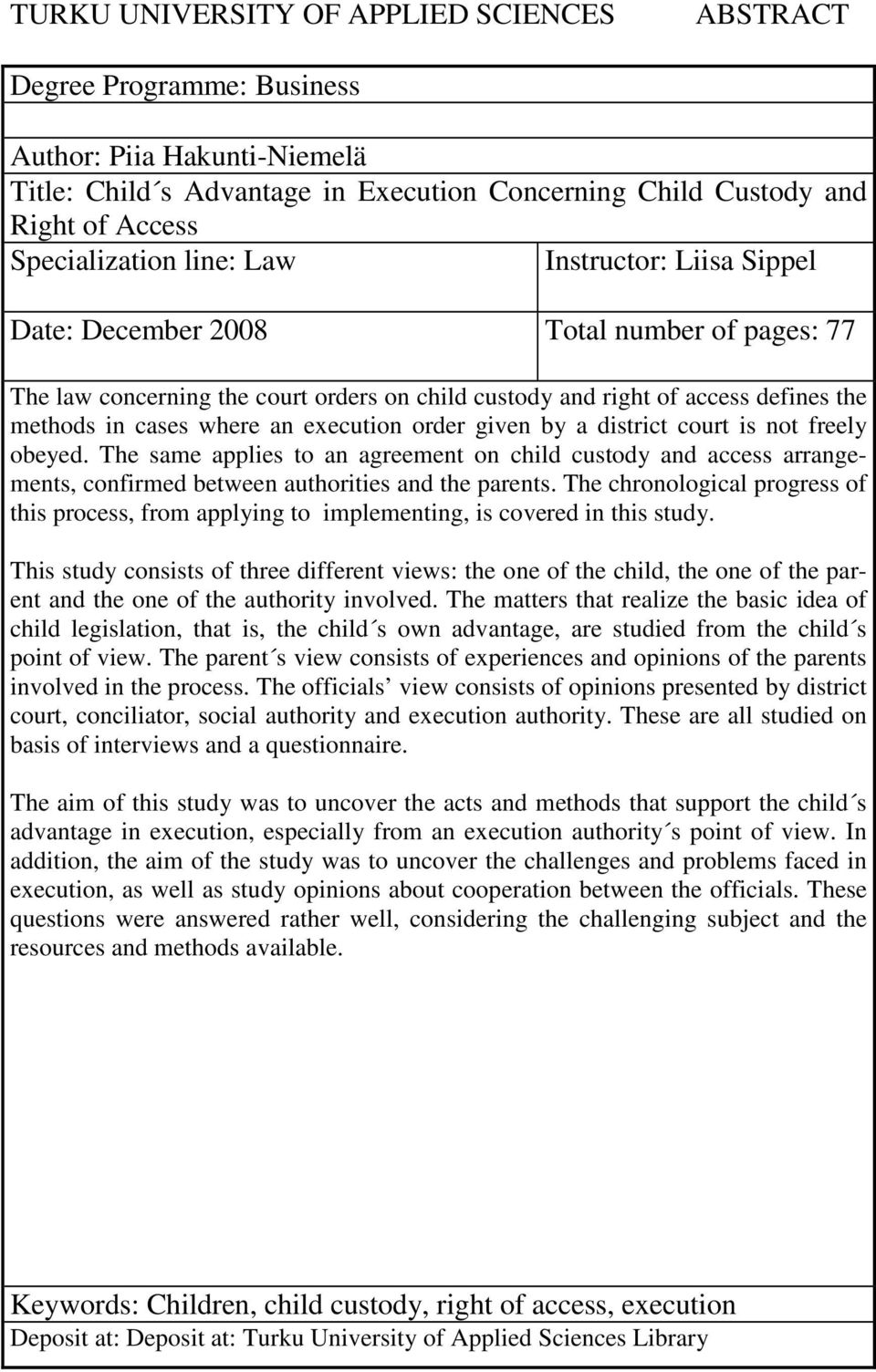 execution order given by a district court is not freely obeyed. The same applies to an agreement on child custody and access arrangements, confirmed between authorities and the parents.