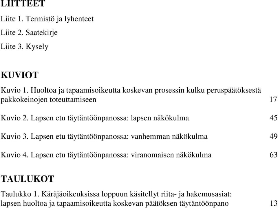 Lapsen etu täytäntöönpanossa: lapsen näkökulma 45 Kuvio 3. Lapsen etu täytäntöönpanossa: vanhemman näkökulma 49 Kuvio 4.