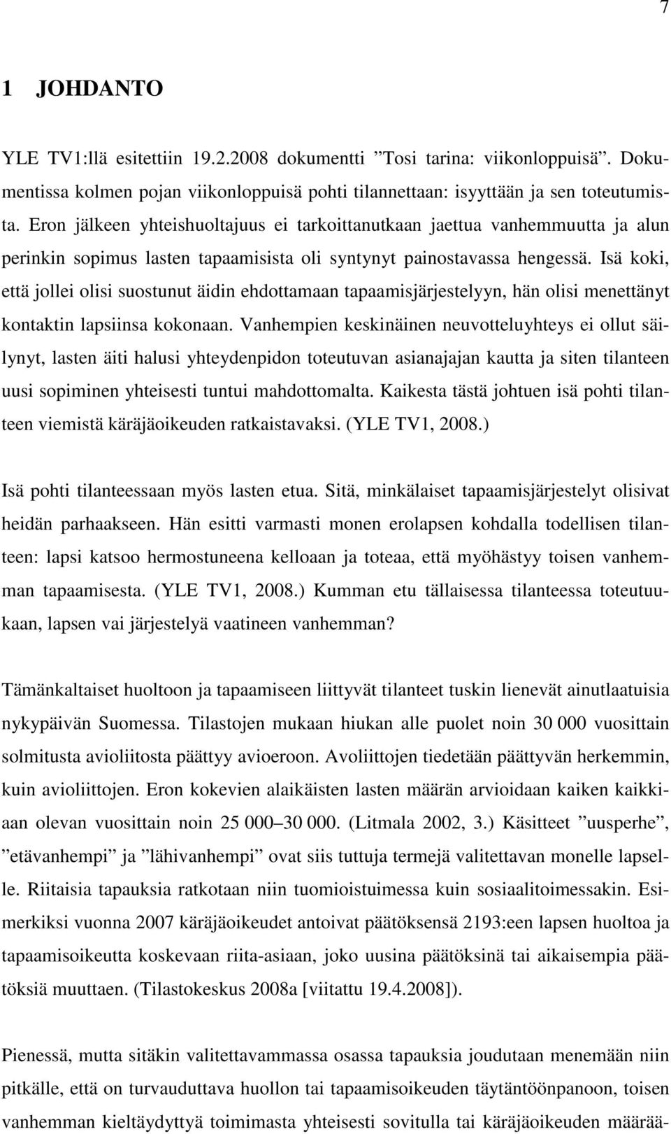 Isä koki, että jollei olisi suostunut äidin ehdottamaan tapaamisjärjestelyyn, hän olisi menettänyt kontaktin lapsiinsa kokonaan.