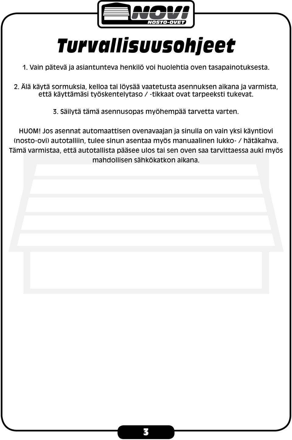 tukevat. 3. Säilytä tämä asennusopas myöhempää tarvetta varten. HUOM!