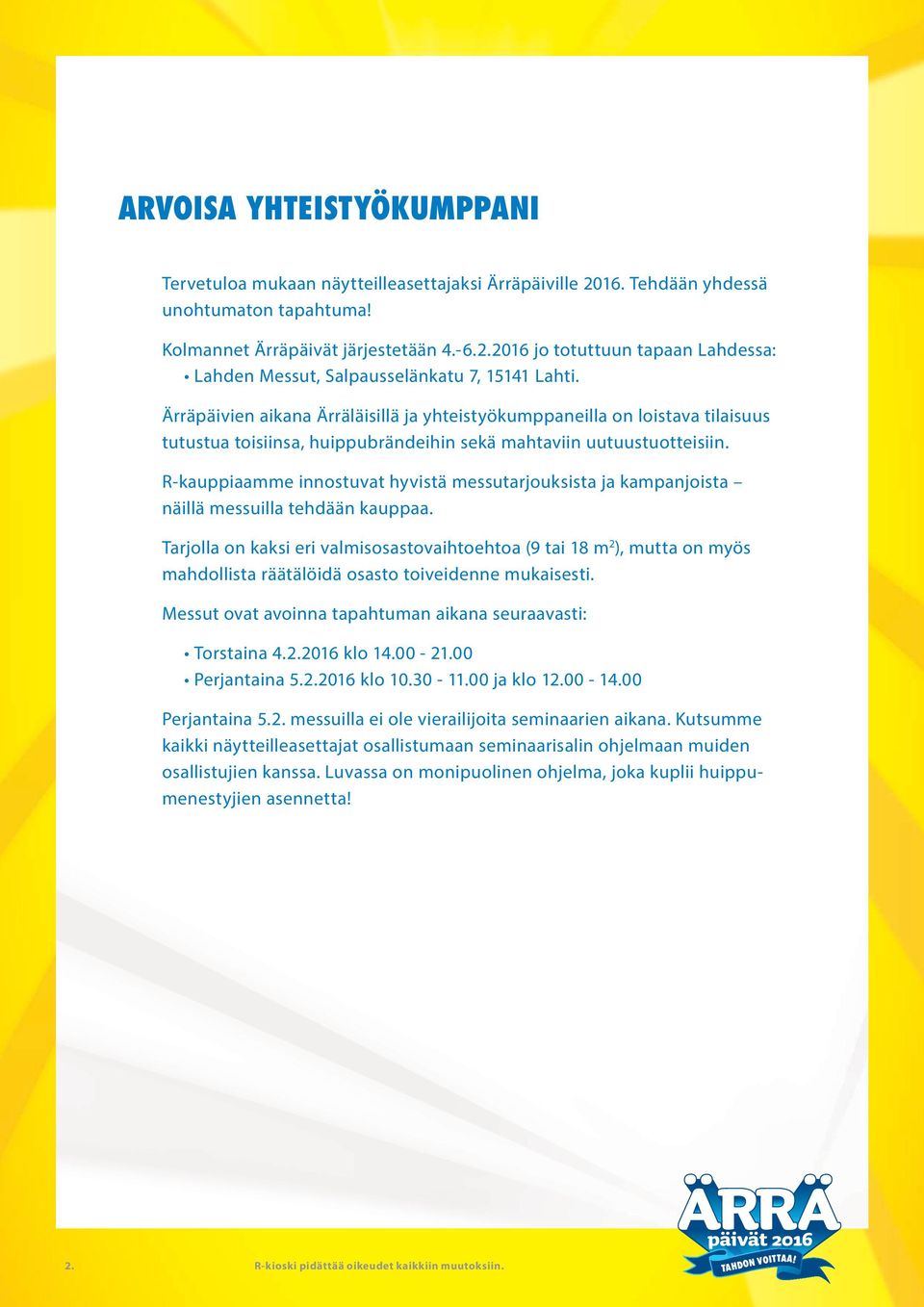 R-kauppiaamme innostuvat hyvistä messutarjouksista ja kampanjoista näillä messuilla tehdään kauppaa.
