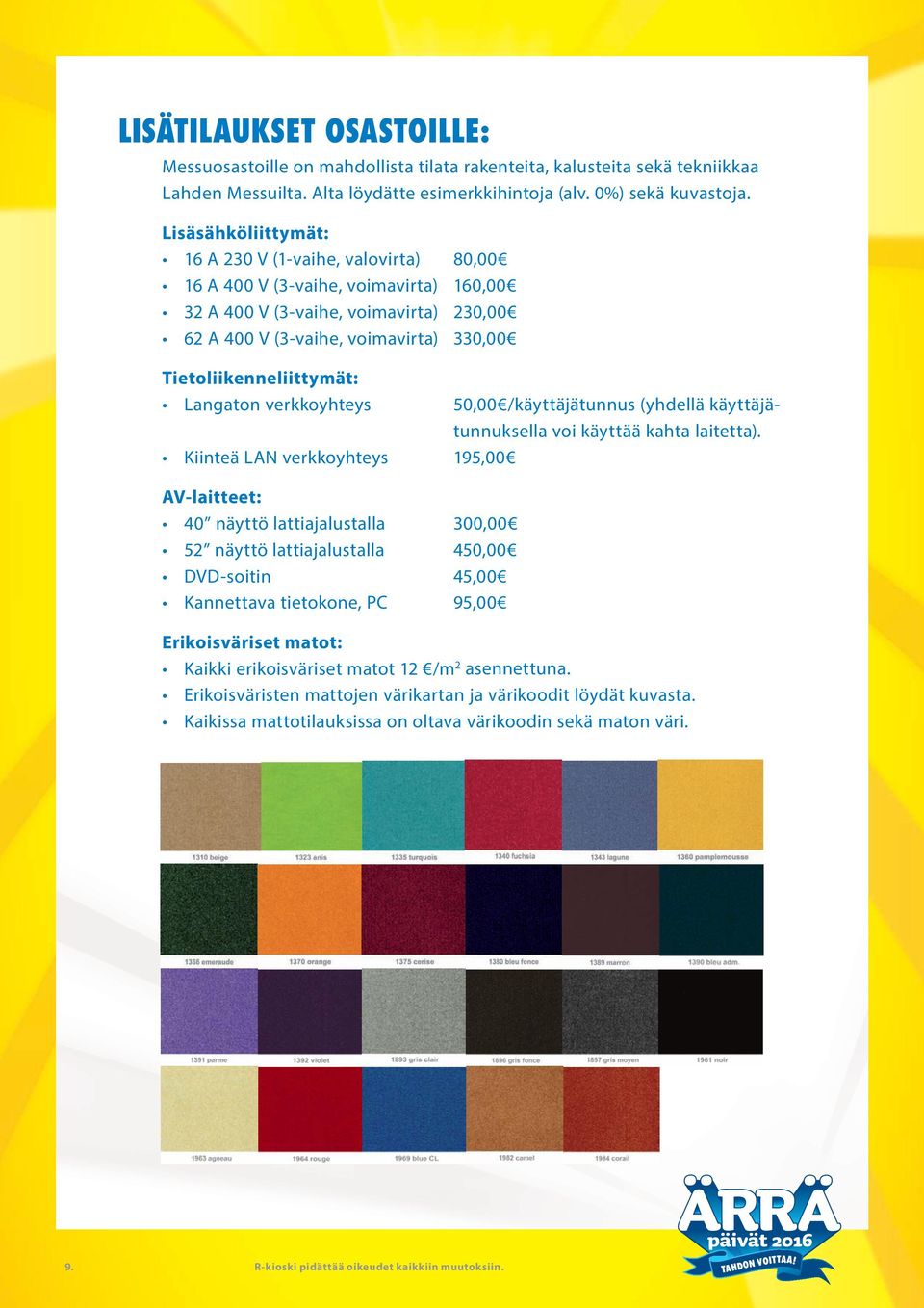 Tietoliikenneliittymät: Langaton verkkoyhteys 50,00 /käyttäjätunnus (yhdellä käyttäjätunnuksella voi käyttää kahta laitetta).