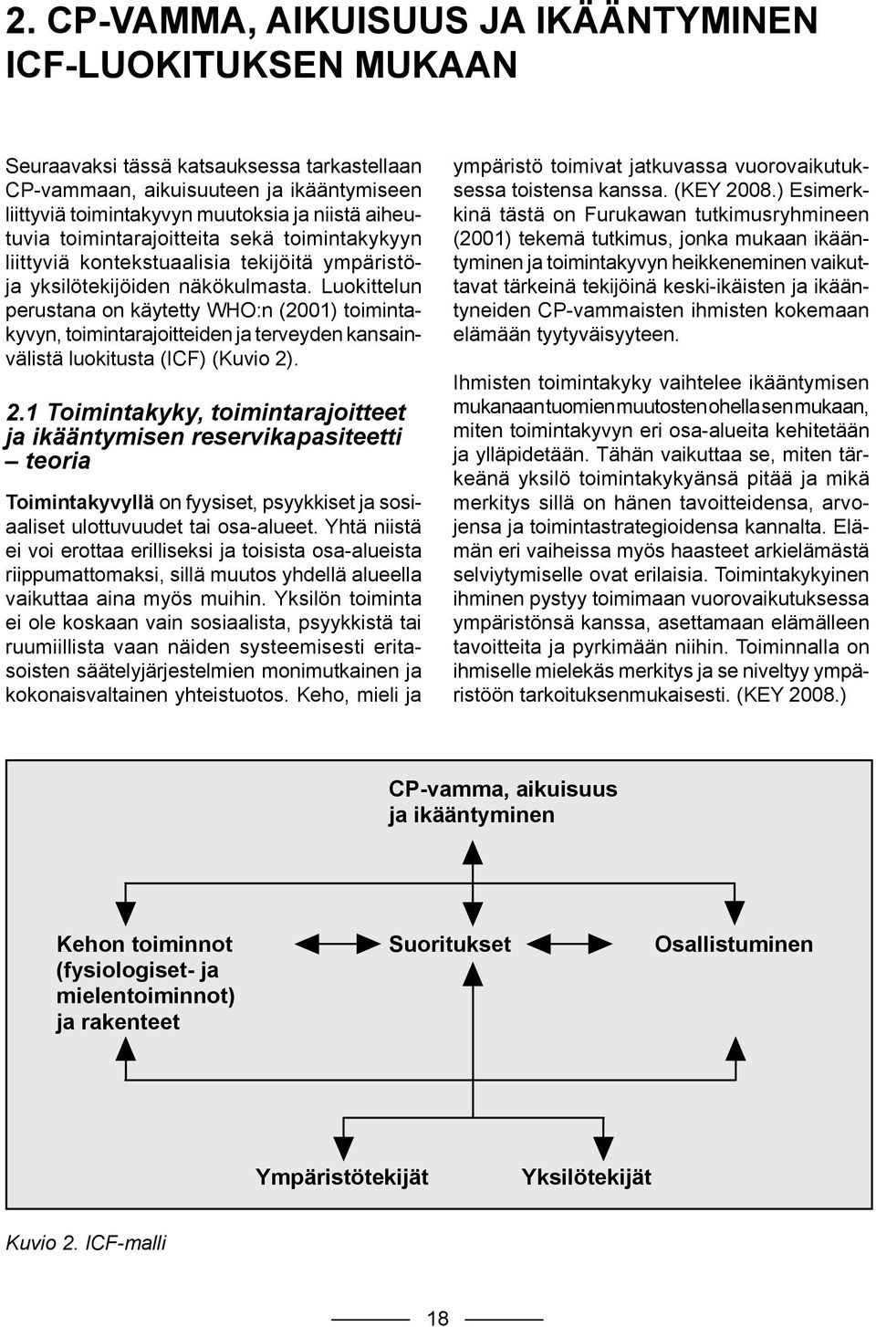 Luokittelun perustana on käytetty WHO:n (2001) toimintakyvyn, toimintarajoitteiden ja terveyden kansainvälistä luokitusta (ICF) (Kuvio 2)