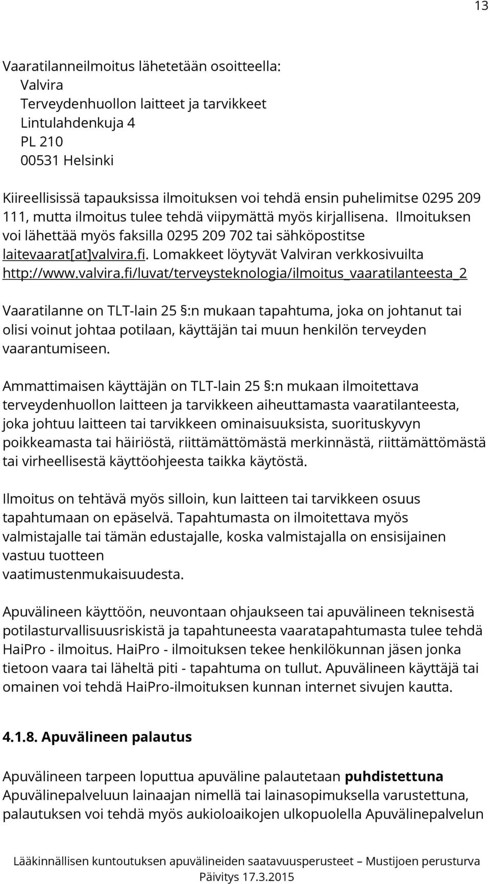 Lomakkeet löytyvät Valviran verkkosivuilta http://www.valvira.