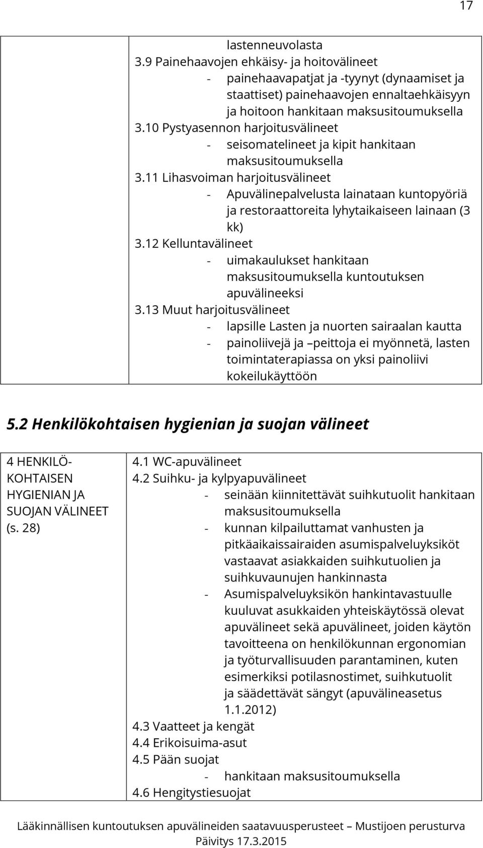 11 Lihasvoiman harjoitusvälineet - Apuvälinepalvelusta lainataan kuntopyöriä ja restoraattoreita lyhytaikaiseen lainaan (3 kk) 3.