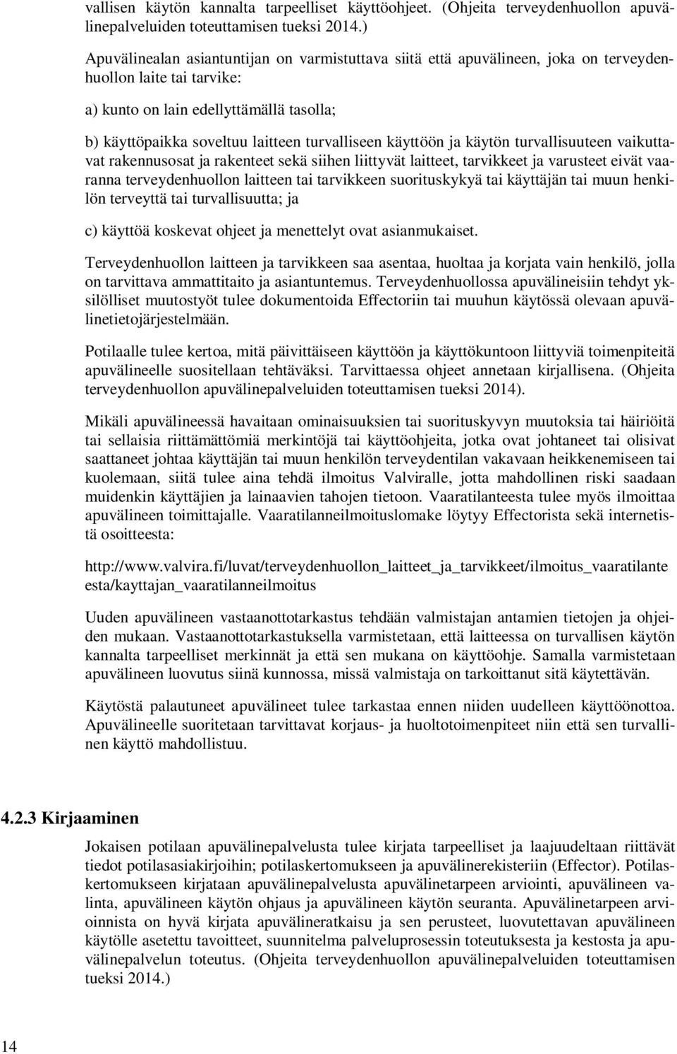 turvalliseen käyttöön ja käytön turvallisuuteen vaikuttavat rakennusosat ja rakenteet sekä siihen liittyvät laitteet, tarvikkeet ja varusteet eivät vaaranna terveydenhuollon laitteen tai tarvikkeen