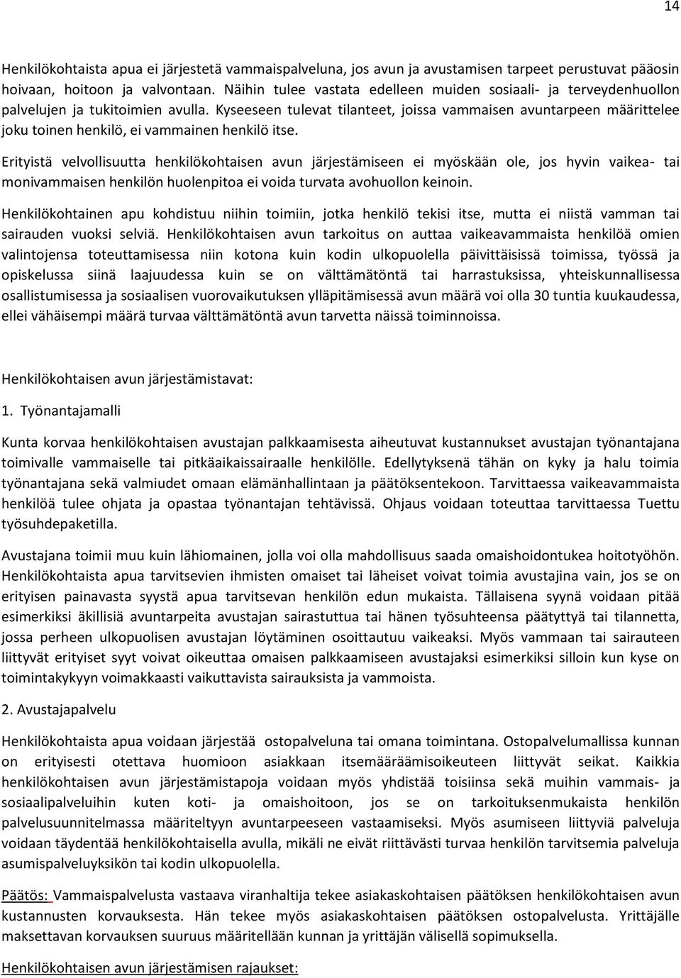 Kyseeseen tulevat tilanteet, joissa vammaisen avuntarpeen määrittelee joku toinen henkilö, ei vammainen henkilö itse.