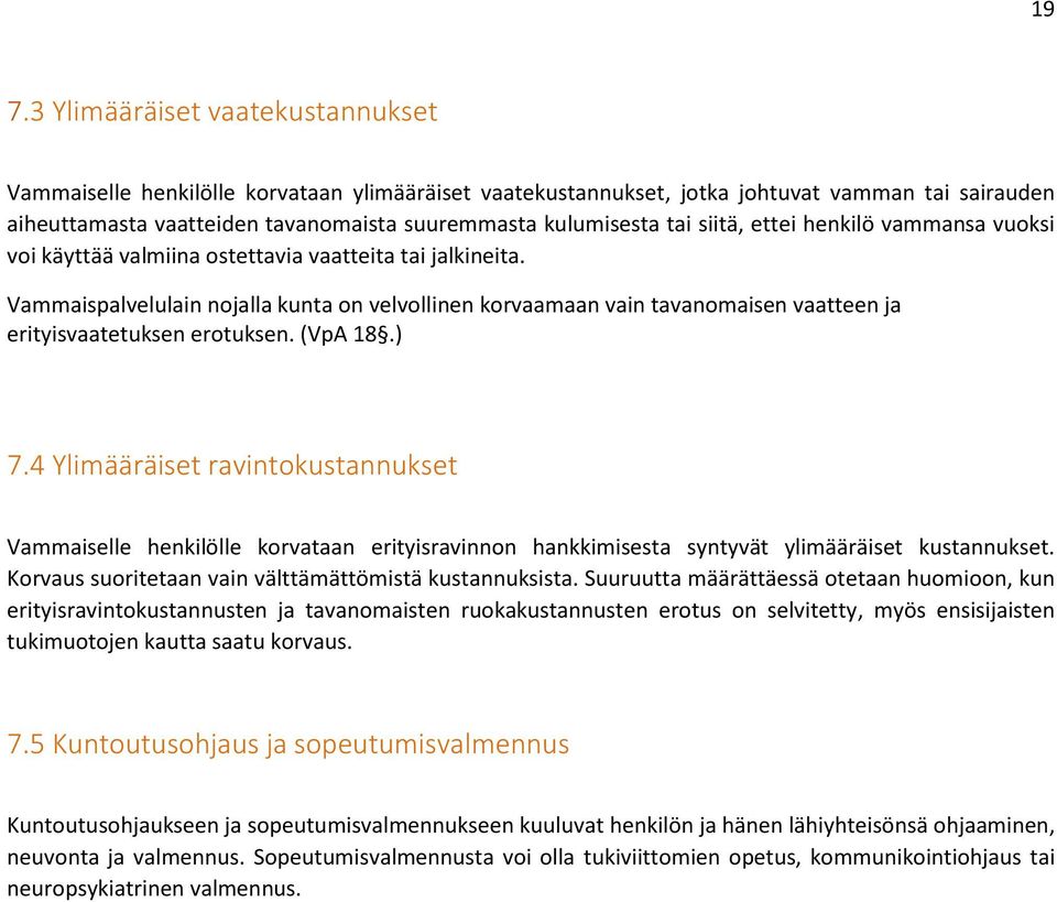 Vammaispalvelulain nojalla kunta on velvollinen korvaamaan vain tavanomaisen vaatteen ja erityisvaatetuksen erotuksen. (VpA 18.) 7.