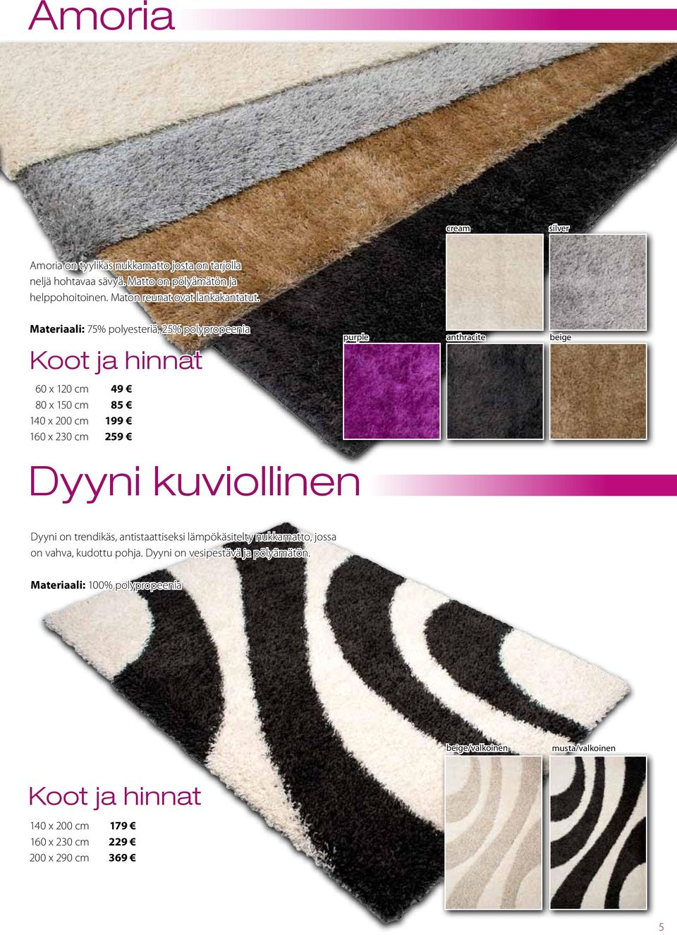 Materiaali: 75% polyesteriä, 25% polypropeenia purple anthracite beige 60 x 120 cm 49 85 199 259 Dyyni kuviollinen