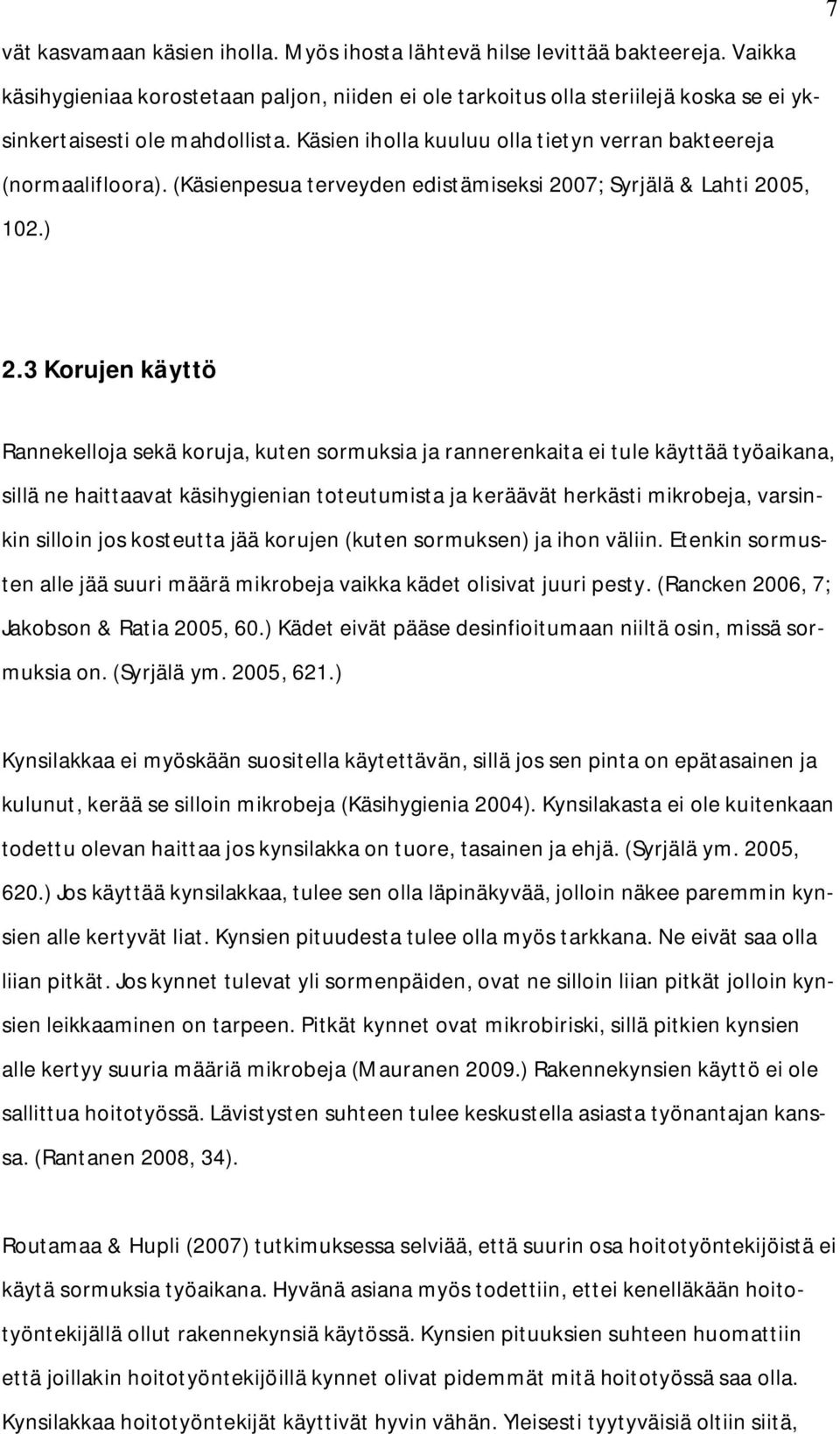 (Käsienpesua terveyden edistämiseksi 2007; Syrjälä & Lahti 2005, 102.) 2.