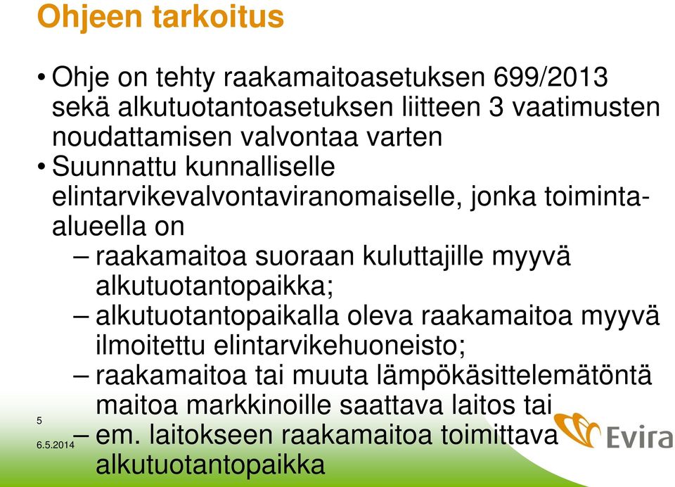 kuluttajille myyvä alkutuotantopaikka; alkutuotantopaikalla oleva raakamaitoa myyvä ilmoitettu elintarvikehuoneisto;