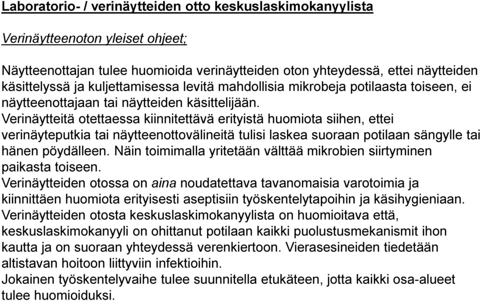 Verinäytteitä otettaessa kiinnitettävä erityistä huomiota siihen, ettei verinäyteputkia tai näytteenottovälineitä tulisi laskea suoraan potilaan sängylle tai hänen pöydälleen.