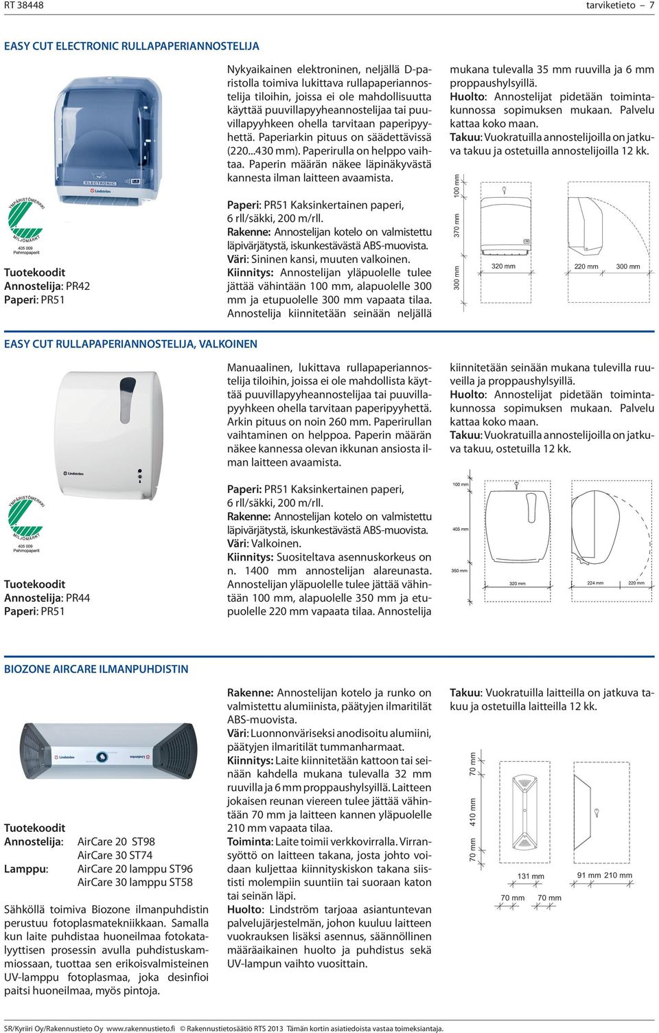 Paperin määrän näkee läpinäkyvästä kannesta ilman laitteen avaamista. Paperi: PR51 Kaksinkertainen paperi, 6 rll/säkki, 200 m/rll. Väri: Sininen kansi, muuten valkoinen.