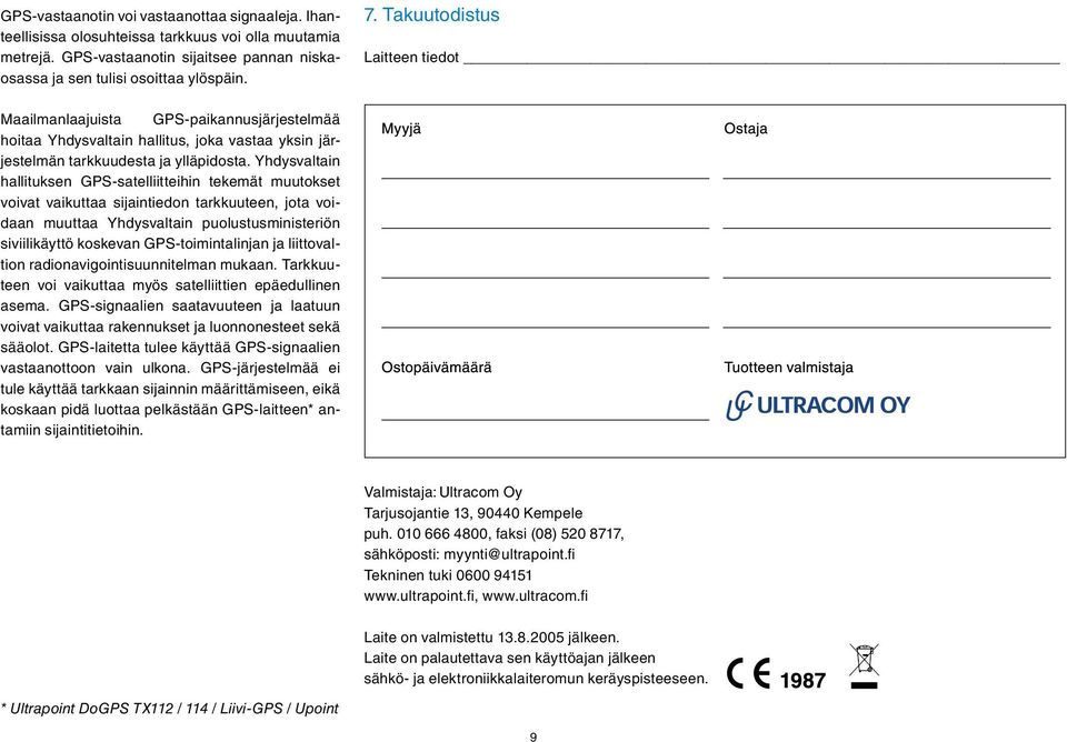 Yhdysvaltain hallituksen GPS-satelliitteihin tekemät muutokset voivat vaikuttaa sijaintiedon tarkkuuteen, jota voidaan muuttaa Yhdysvaltain puolustusministeriön siviilikäyttö koskevan