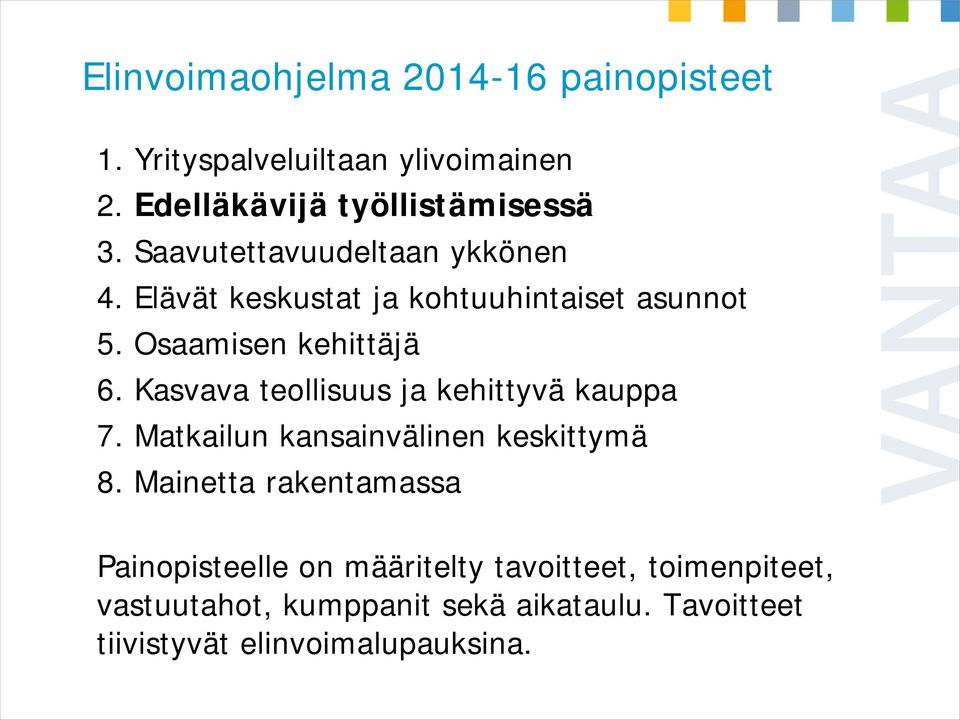 Kasvava teollisuus ja kehittyvä kauppa 7. Matkailun kansainvälinen keskittymä 8.