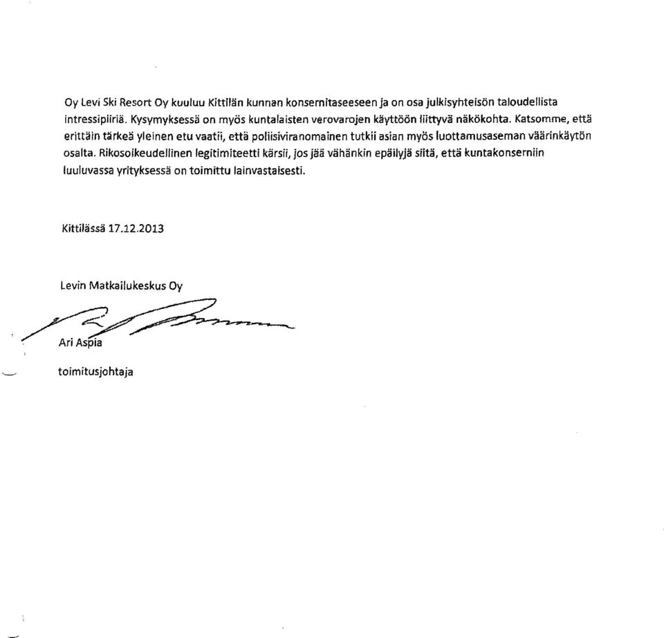 Katsomme, että erittäin tärkeä yleinen etu vaatii, että poliisiviranomainen tutkii asian myös luottamusaseman väärinkäytön osalta.