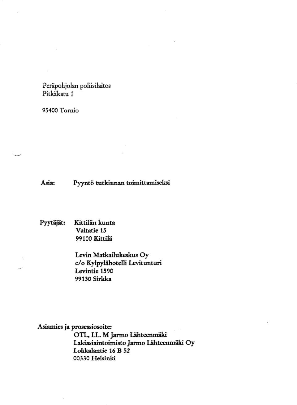 Kylpylähotelli Levitunturi Levintie 1590 99130 Sirkka Asiamies ja prosessiosoite: OTL, LL.
