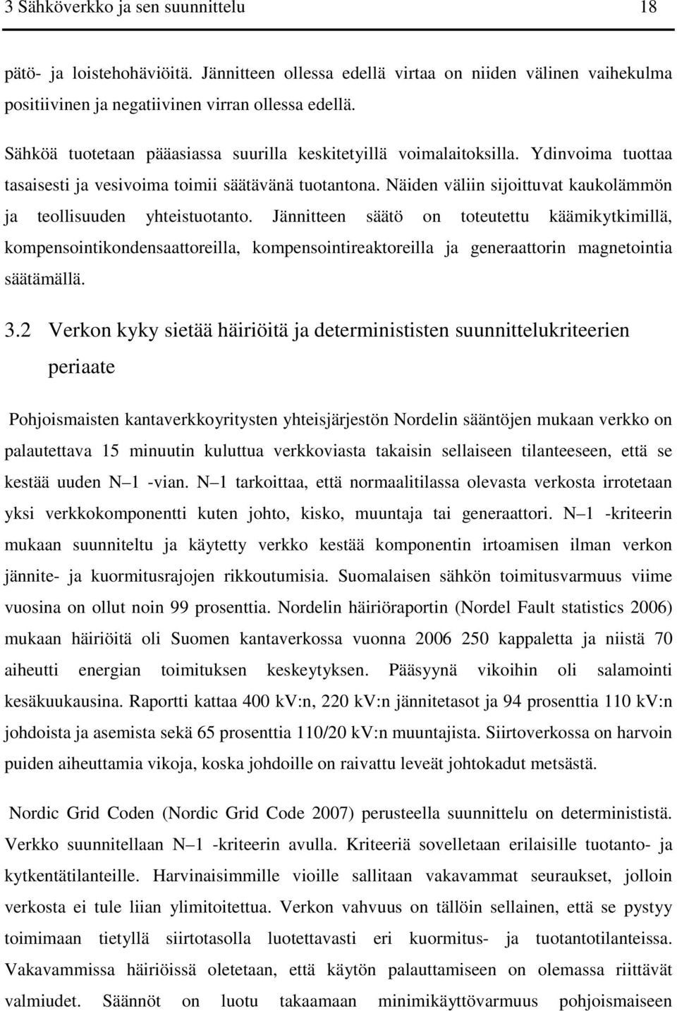 Näiden väliin sijoittuvat kaukolämmön ja teollisuuden yhteistuotanto.