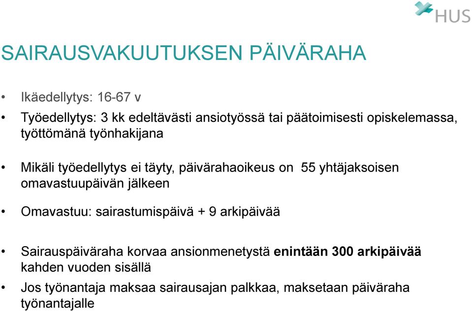 omavastuupäivän jälkeen Omavastuu: sairastumispäivä + 9 arkipäivää Sairauspäiväraha korvaa ansionmenetystä