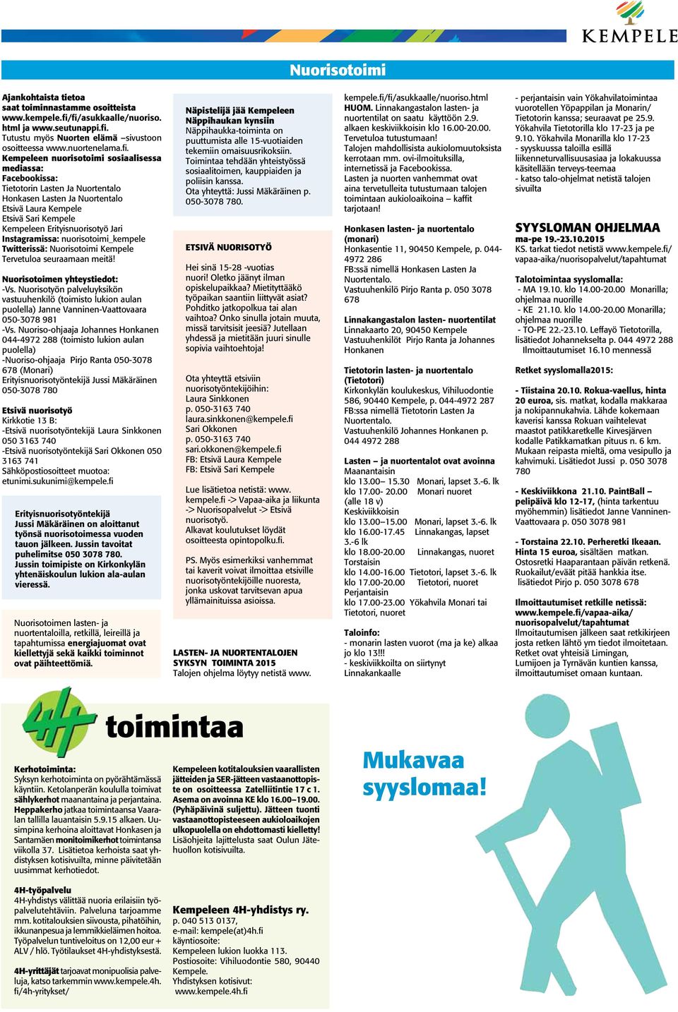 Ja Nuortentalo Honkasen Lasten Ja Nuortentalo Etsivä Laura Kempele Etsivä Sari Kempele Kempeleen Erityisnuorisotyö Jari Instagramissa: nuorisotoimi_kempele Twitterissä: Nuorisotoimi Kempele