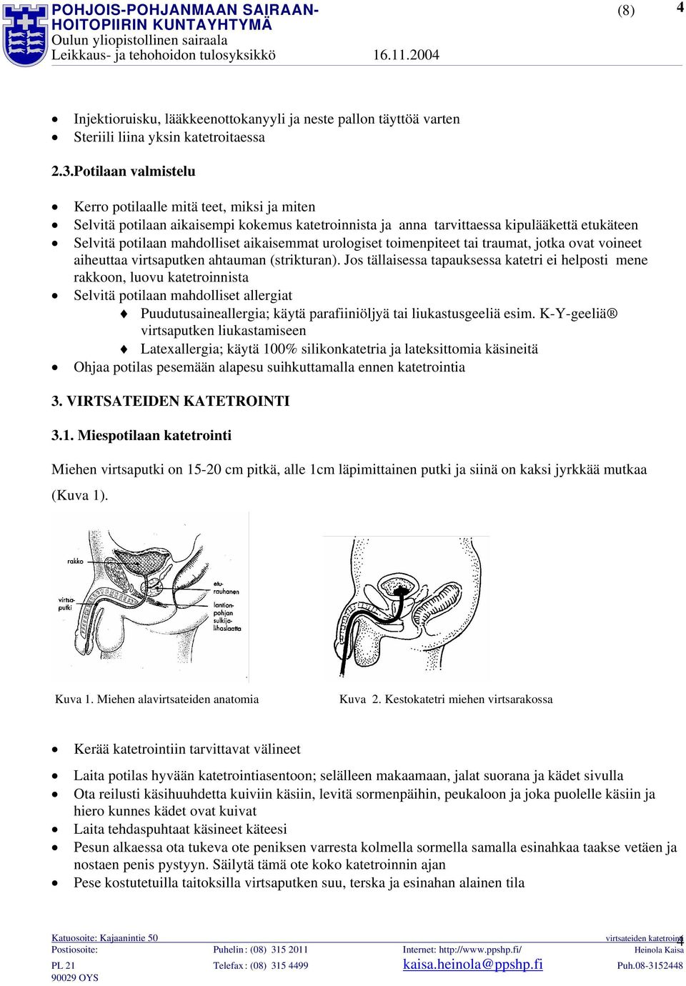 urologiset toimenpiteet tai traumat, jotka ovat voineet aiheuttaa virtsaputken ahtauman (strikturan).