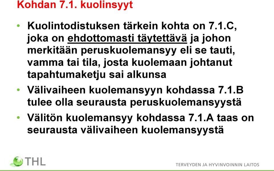 C, joka on ehdottomasti täytettävä ja johon merkitään peruskuolemansyy eli se tauti, vamma