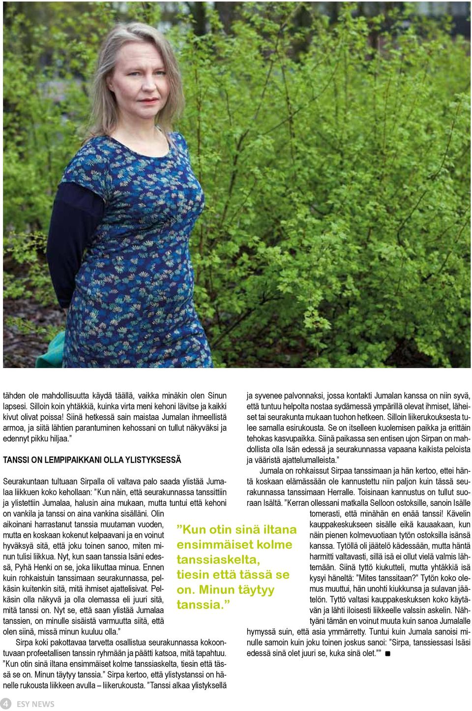 TANSSI ON LEMPIPAIKKANI OLLA YLISTYKSESSÄ Seurakuntaan tultuaan Sirpalla oli valtava palo saada ylistää Jumalaa liikkuen koko kehollaan: Kun näin, että seurakunnassa tanssittiin ja ylistettiin