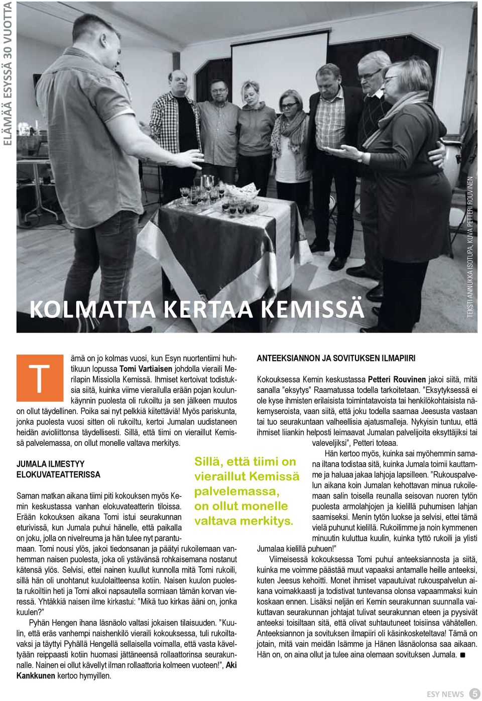 Poika sai nyt pelkkiä kiitettäviä! Myös pariskunta, jonka puolesta vuosi sitten oli rukoiltu, kertoi Jumalan uudistaneen heidän avioliittonsa täydellisesti.