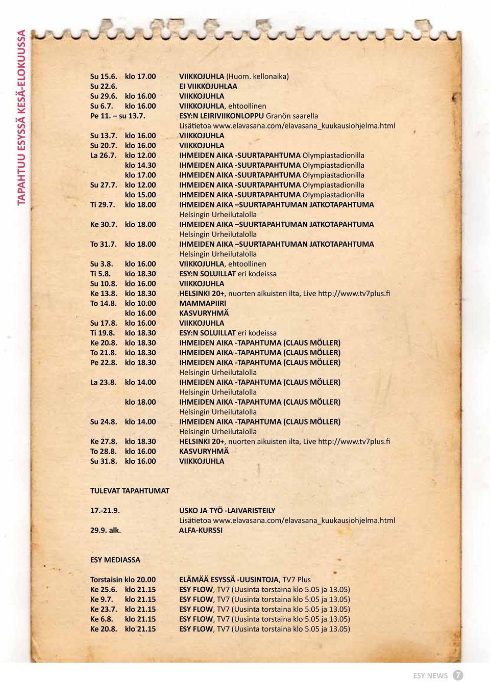 30 IHMEIDEN AIKA -SUURTAPAHTUMA Olympiastadionilla klo 17.00 IHMEIDEN AIKA -SUURTAPAHTUMA Olympiastadionilla Su 27.7. klo 12.00 IHMEIDEN AIKA -SUURTAPAHTUMA Olympiastadionilla klo 15.