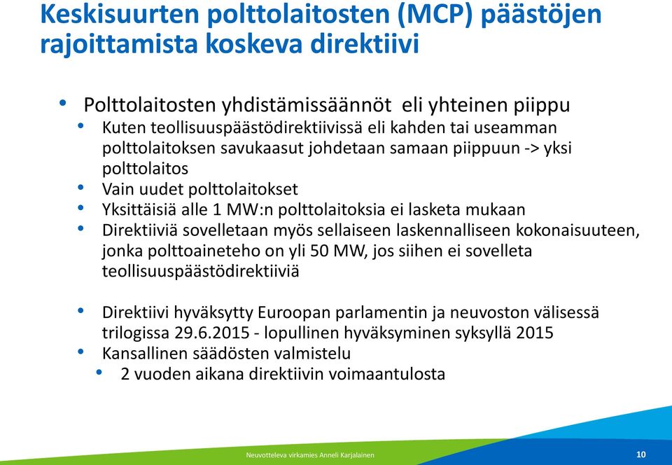 sovelletaan myös sellaiseen laskennalliseen kokonaisuuteen, jonka polttoaineteho on yli 50 MW, jos siihen ei sovelleta teollisuuspäästödirektiiviä Direktiivi hyväksytty Euroopan parlamentin