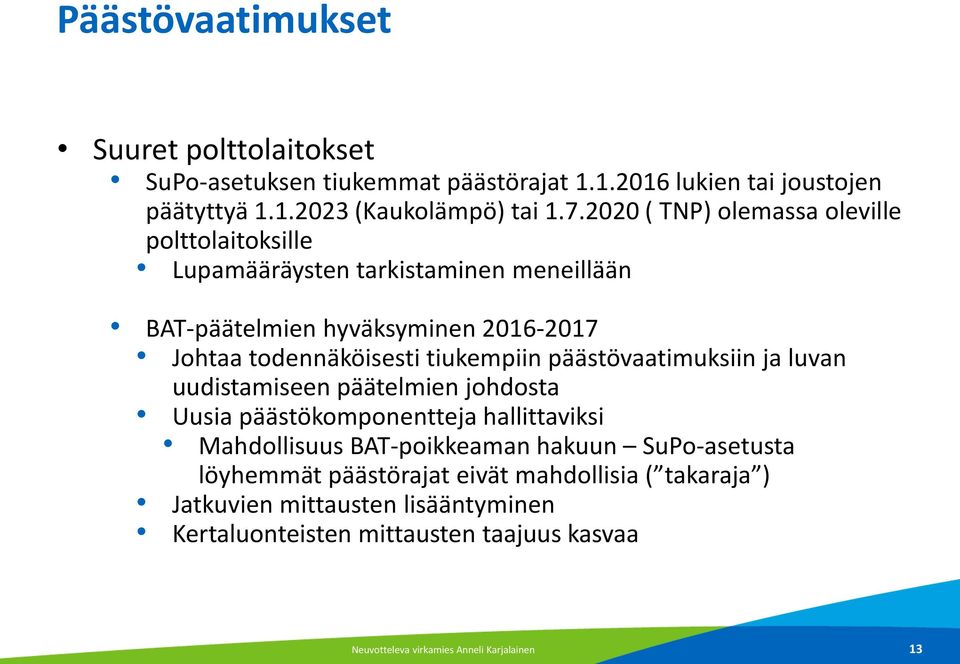 tiukempiin päästövaatimuksiin ja luvan uudistamiseen päätelmien johdosta Uusia päästökomponentteja hallittaviksi Mahdollisuus BAT-poikkeaman hakuun