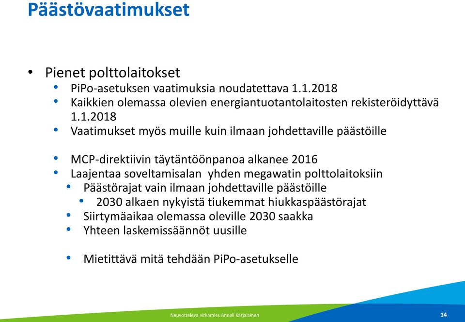 MCP-direktiivin täytäntöönpanoa alkanee 2016 Laajentaa soveltamisalan yhden megawatin polttolaitoksiin Päästörajat vain ilmaan johdettaville
