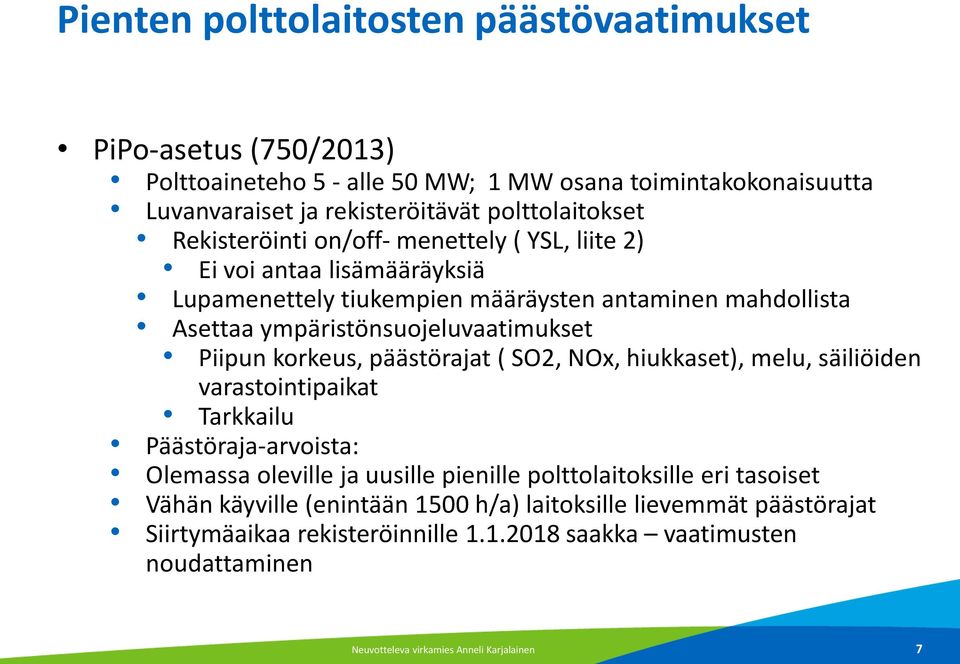 korkeus, päästörajat ( SO2, NOx, hiukkaset), melu, säiliöiden varastointipaikat Tarkkailu Päästöraja-arvoista: Olemassa oleville ja uusille pienille polttolaitoksille eri tasoiset