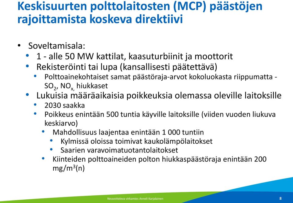 laitoksille 2030 saakka Poikkeus enintään 500 tuntia käyville laitoksille (viiden vuoden liukuva keskiarvo) Mahdollisuus laajentaa enintään 1 000 tuntiin Kylmissä oloissa