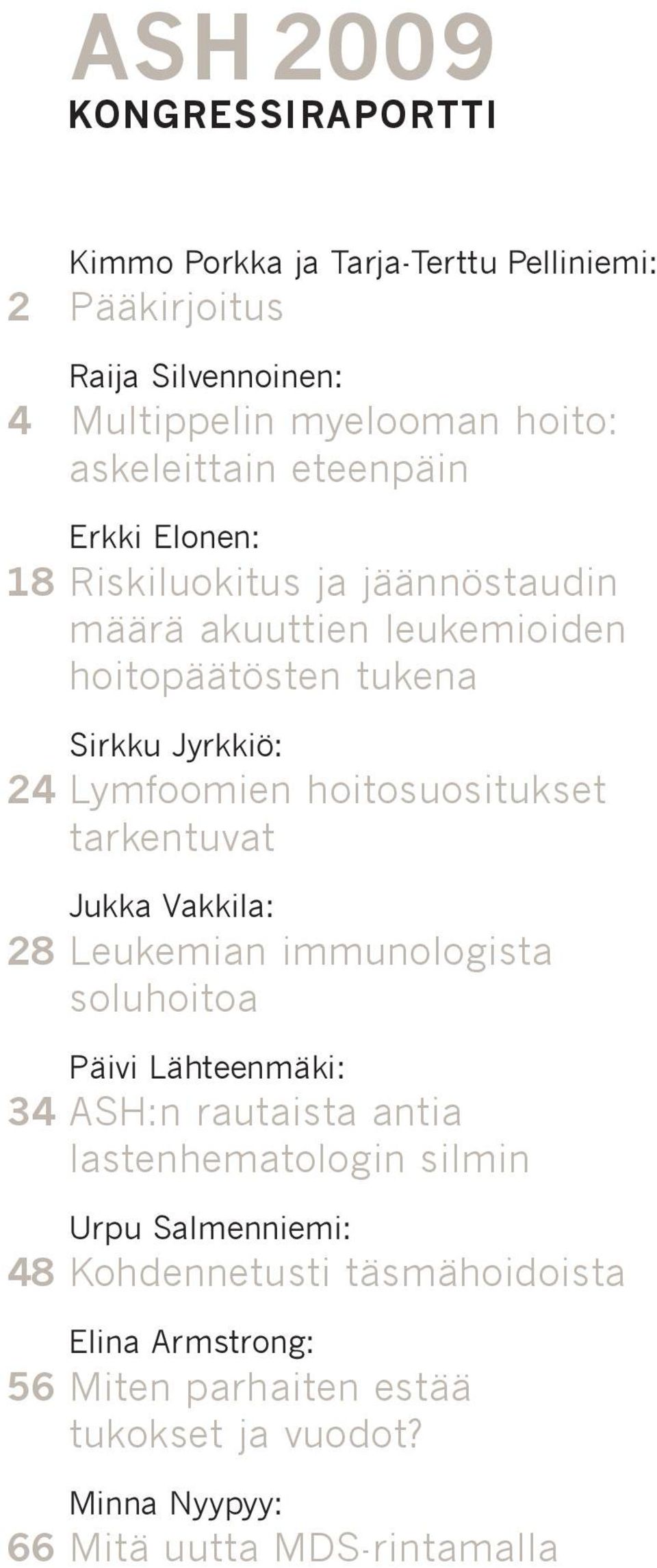 hoitosuositukset tarkentuvat Jukka Vakkila: 28 Leukemian immunologista soluhoitoa Päivi Lähteenmäki: 34 ASH:n rautaista antia lastenhematologin